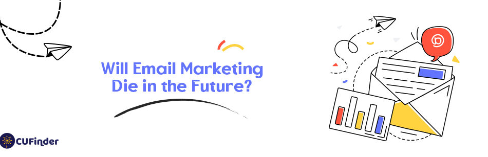 Will Email Marketing Die in the Future?