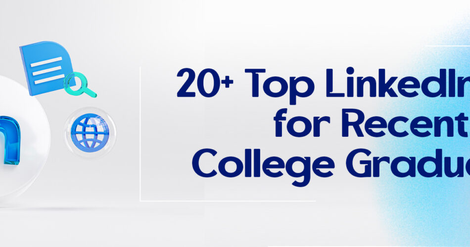 20+ Top LinkedIn Tips for Recent College Graduates