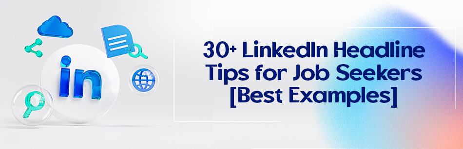 30+ LinkedIn Headline Tips for Job Seekers [Best Examples]