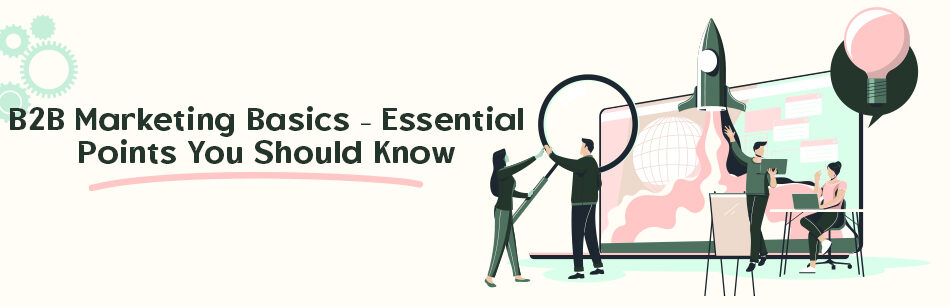 B2B Marketing Basics – Essential Points You Should Know