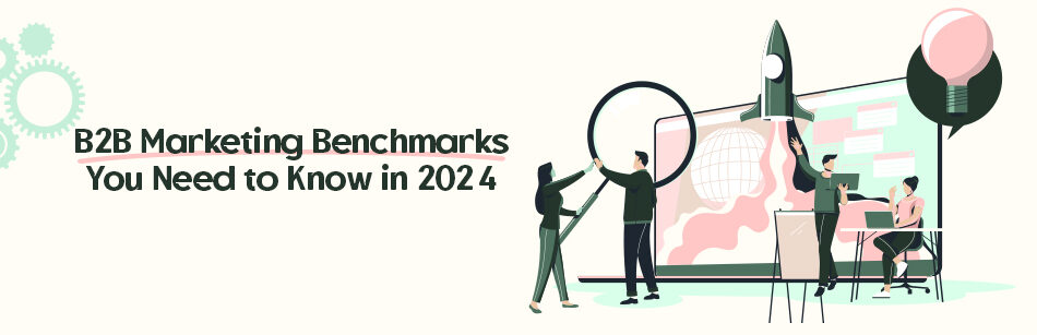 B2B Marketing Benchmarks You Need to Know in 2024