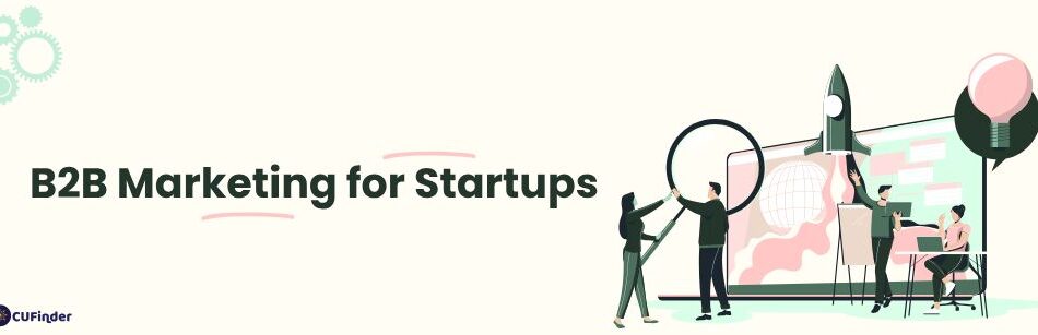 Navigating B2B Marketing for Startups: Strategies for Success