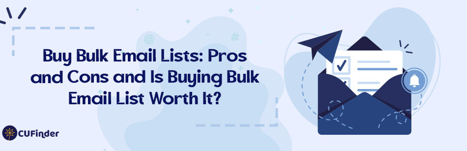 Buy Bulk Email Lists: Pros and Cons and Is Buying Bulk Email List Worth It?
