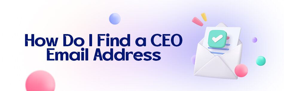 Unveiling the Mystery: How Do I Find a CEO Email Address?