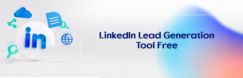LinkedIn Lead Generation Tools Free