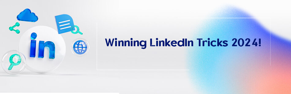 Winning LinkedIn Tricks 2024!
