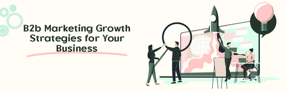 B2b Marketing Growth Strategies for Your Business