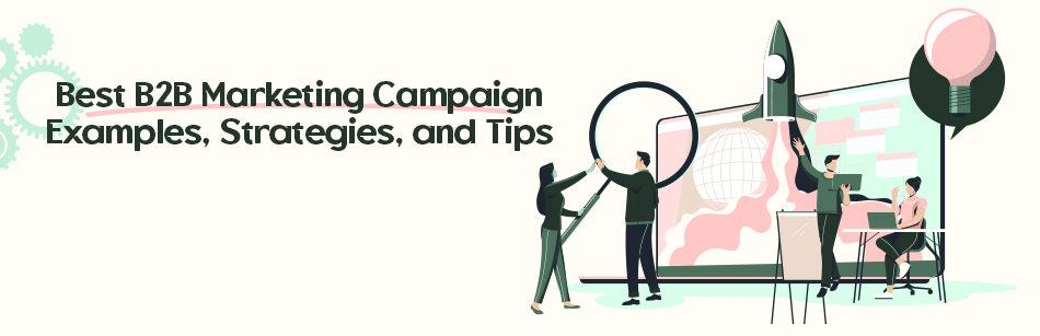 Best B2B Marketing Campaign Examples & Strategies