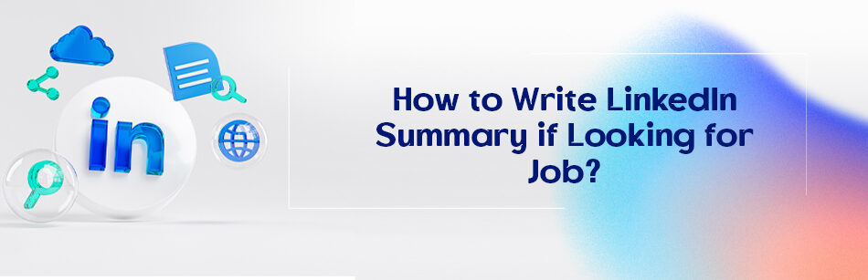 How to Write LinkedIn Summary if Looking for a Job?