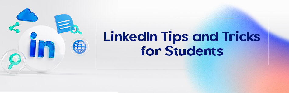 LinkedIn Tips and Tricks for Students