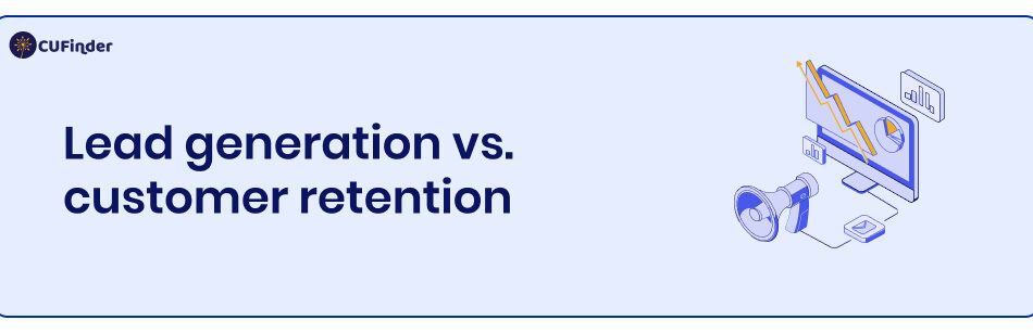 Lead Generation vs. Customer Retention