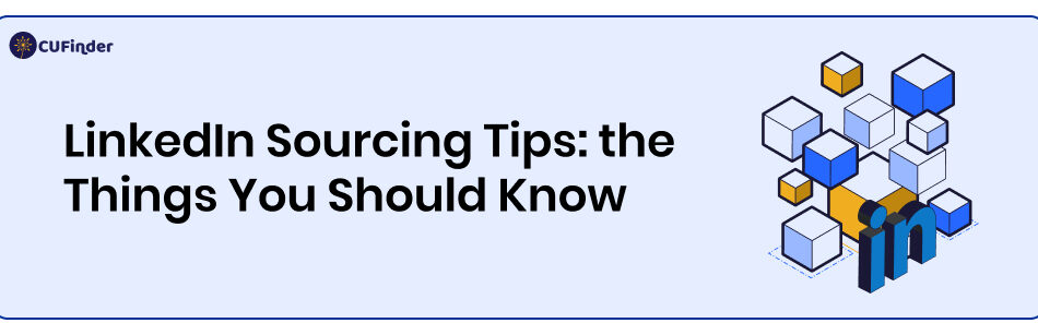 LinkedIn Sourcing Tips: the Things You Should Know