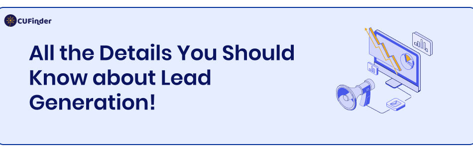 All the Details You Should Know about Lead Generation!