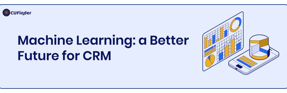 Machine Learning: a Better Future for CRM