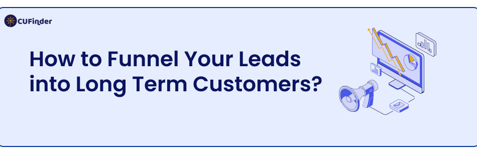 How to Funnel Your Leads into Long Term Customers?
