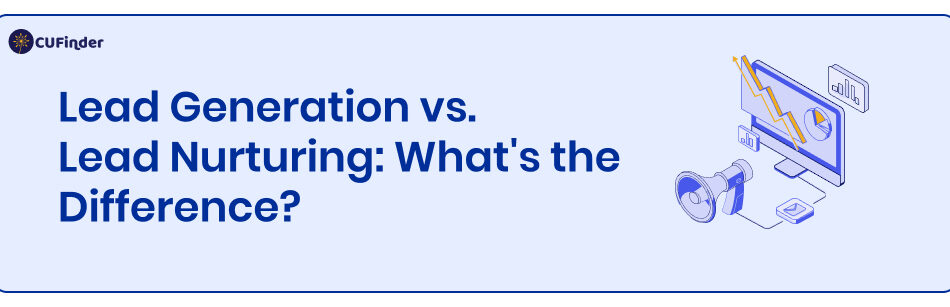 Lead Generation vs Lead Nurturing: What's the Difference?