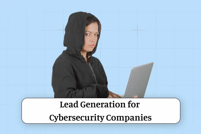 Lead Generation Strategies for Cybersecurity Companies